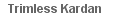 Trimless Kardan 